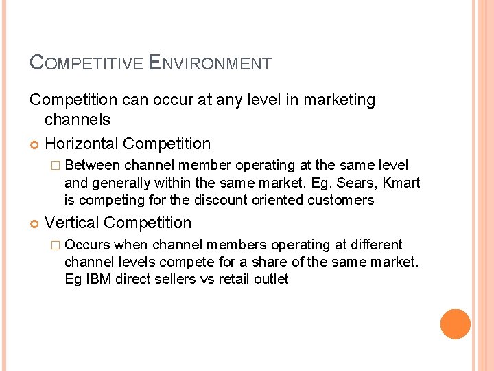 COMPETITIVE ENVIRONMENT Competition can occur at any level in marketing channels Horizontal Competition �