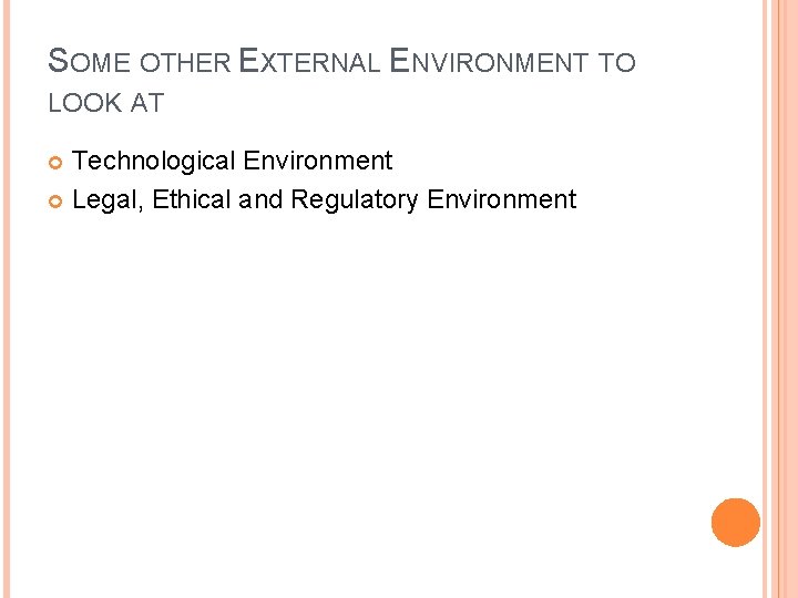 SOME OTHER EXTERNAL ENVIRONMENT TO LOOK AT Technological Environment Legal, Ethical and Regulatory Environment