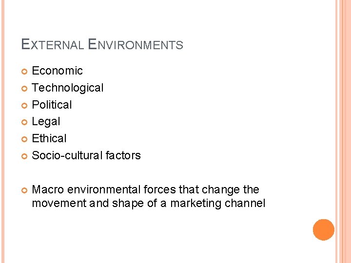 EXTERNAL ENVIRONMENTS Economic Technological Political Legal Ethical Socio-cultural factors Macro environmental forces that change