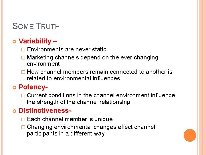 SOME TRUTH Variability – � Environments are never static � Marketing channels depend on