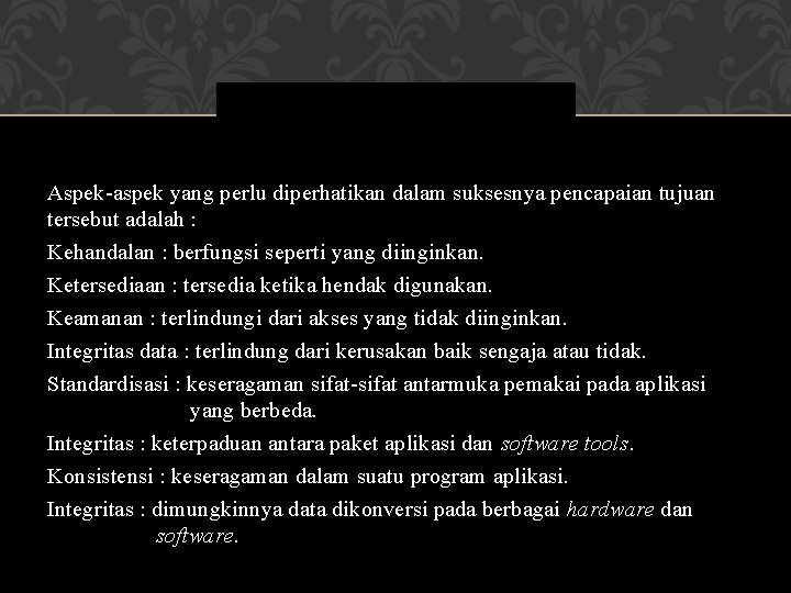 Aspek-aspek yang perlu diperhatikan dalam suksesnya pencapaian tujuan tersebut adalah : Kehandalan : berfungsi