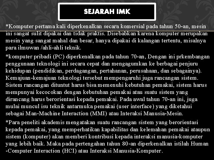 SEJARAH IMK *Komputer pertama kali diperkenalkan secara komersial pada tahun 50 -an, mesin ini