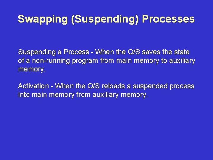 Swapping (Suspending) Processes Suspending a Process - When the O/S saves the state of