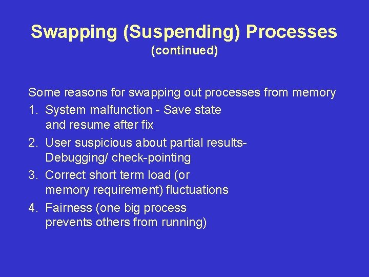 Swapping (Suspending) Processes (continued) Some reasons for swapping out processes from memory 1. System