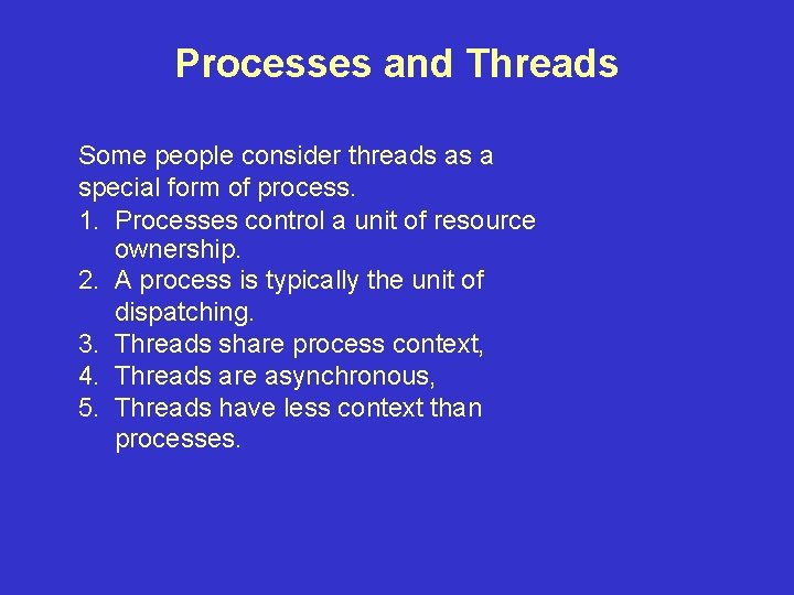 Processes and Threads Some people consider threads as a special form of process. 1.