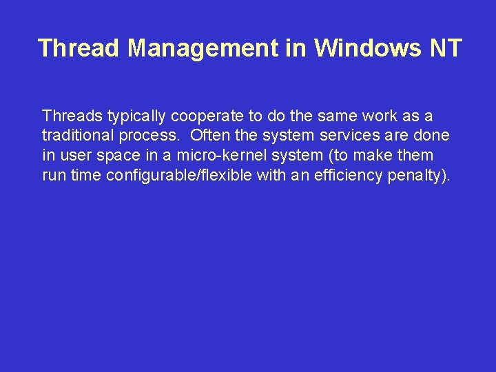 Thread Management in Windows NT Threads typically cooperate to do the same work as