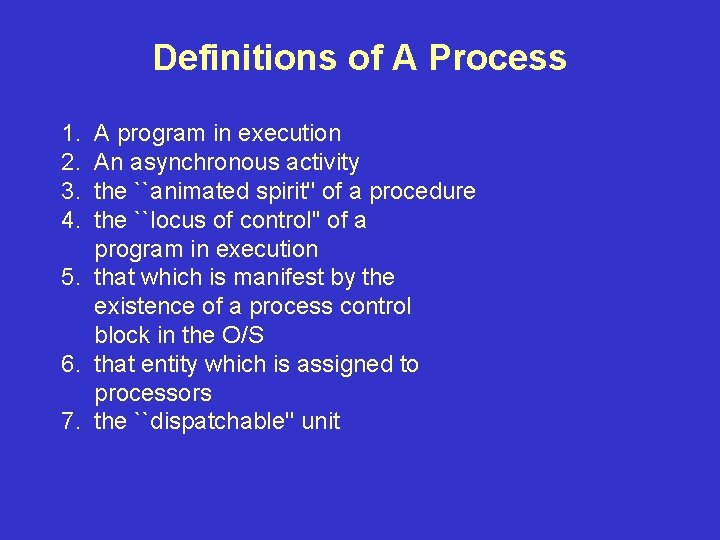Definitions of A Process 1. 2. 3. 4. A program in execution An asynchronous