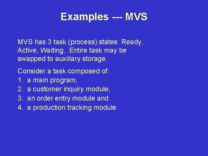 Examples --- MVS has 3 task (process) states: Ready, Active, Waiting. Entire task may