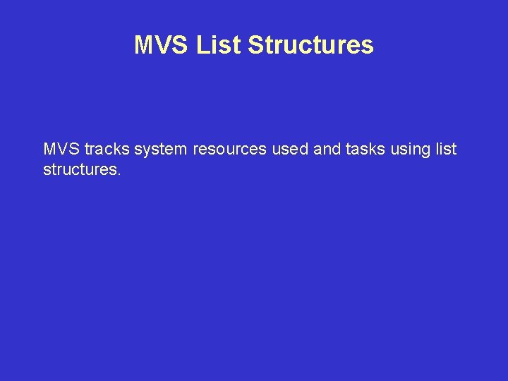 MVS List Structures MVS tracks system resources used and tasks using list structures. 