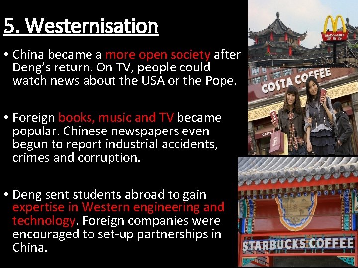 5. Westernisation • China became a more open society after Deng’s return. On TV,