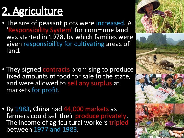 2. Agriculture • The size of peasant plots were increased. A ‘Responsibility System’ for