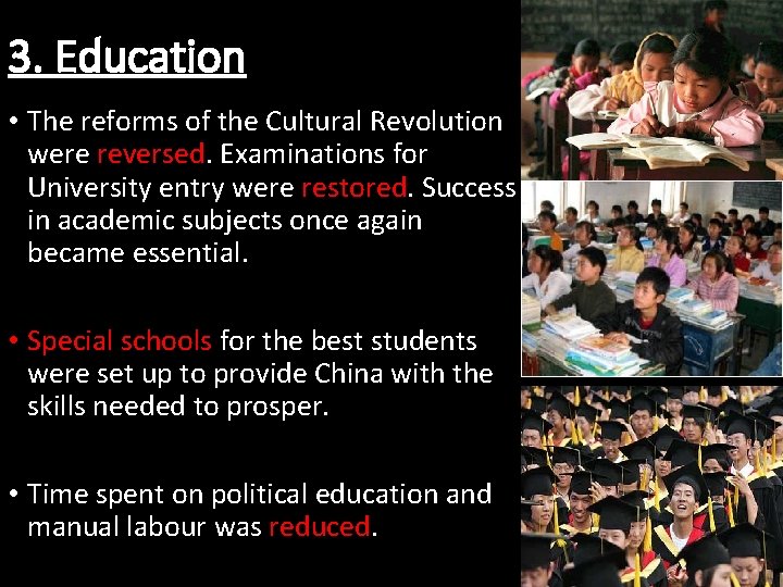 3. Education • The reforms of the Cultural Revolution were reversed. Examinations for University