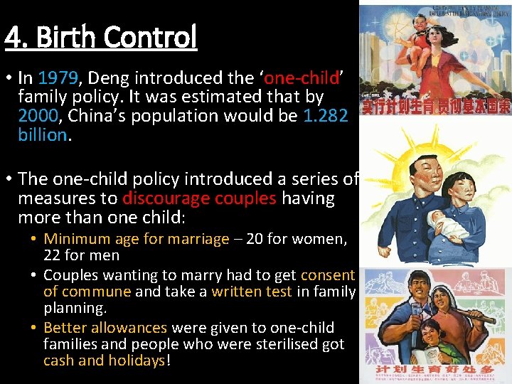 4. Birth Control • In 1979, Deng introduced the ‘one-child’ family policy. It was