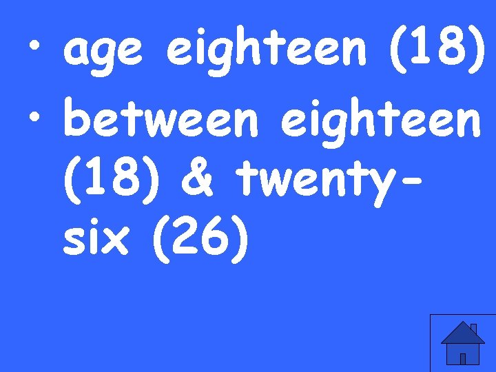  • age eighteen (18) • between eighteen (18) & twentysix (26) 