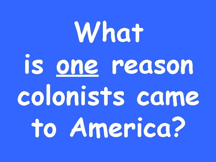 What is one reason colonists came to America? 