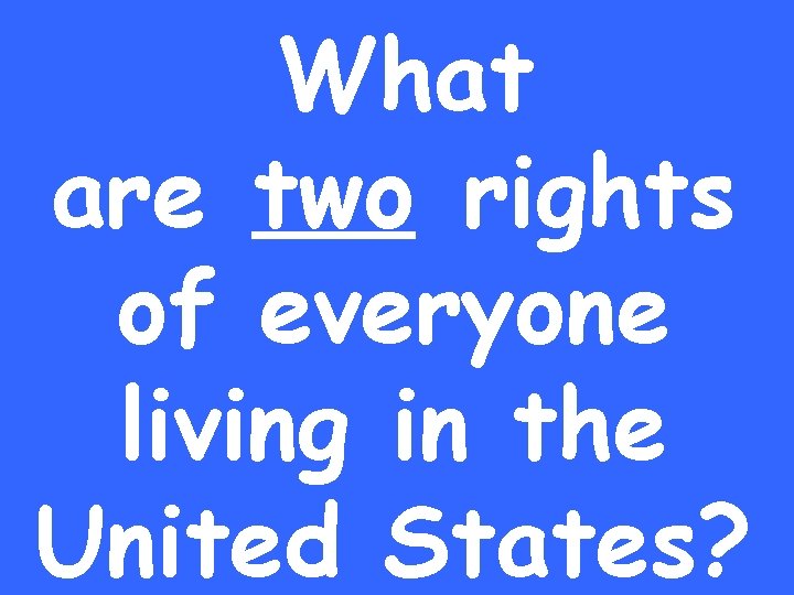 What are two rights of everyone living in the United States? 