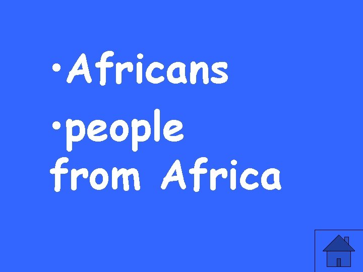  • Africans • people from Africa 