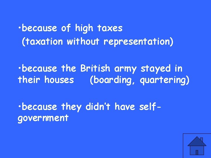  • because of high taxes (taxation without representation) • because the British army
