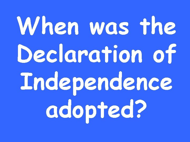 When was the Declaration of Independence adopted? 