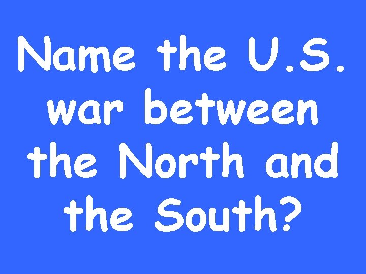 Name the U. S. war between the North and the South? 