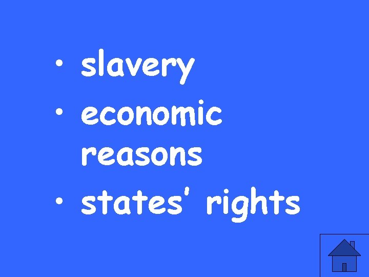  • slavery • economic reasons • states’ rights 
