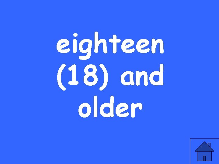 eighteen (18) and older 