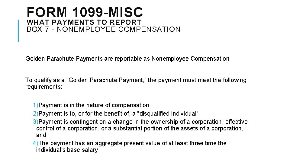 FORM 1099 -MISC WHAT PAYMENTS TO REPORT BOX 7 - NONEMPLOYEE COMPENSATION Golden Parachute