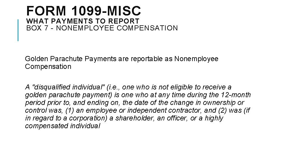 FORM 1099 -MISC WHAT PAYMENTS TO REPORT BOX 7 - NONEMPLOYEE COMPENSATION Golden Parachute