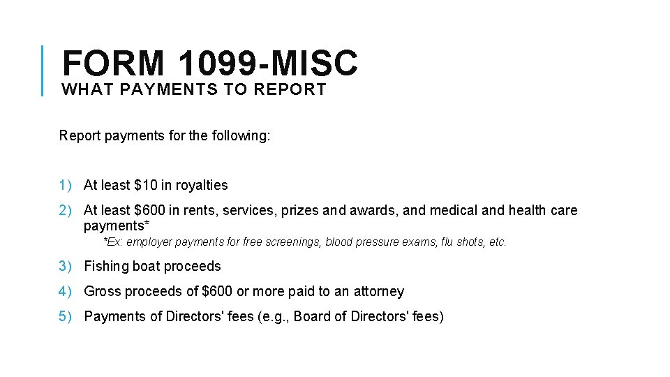 FORM 1099 -MISC WHAT PAYMENTS TO REPORT Report payments for the following: 1) At