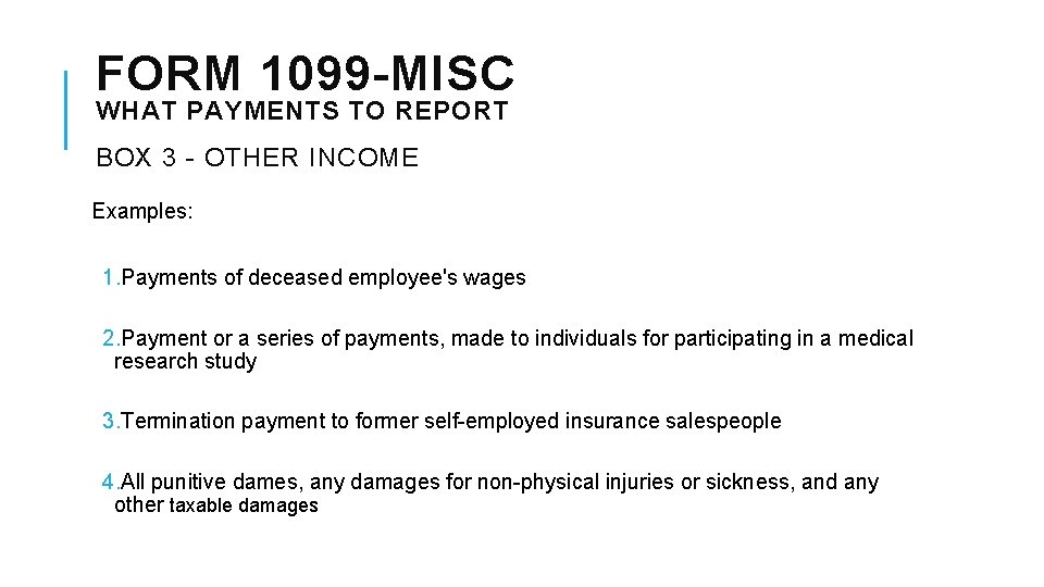 FORM 1099 -MISC WHAT PAYMENTS TO REPORT BOX 3 - OTHER INCOME Examples: 1.