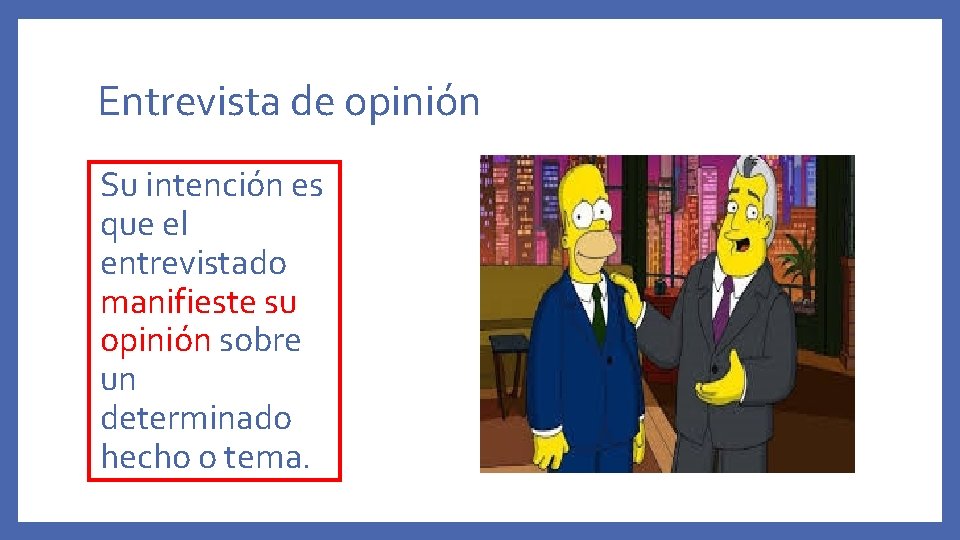 Entrevista de opinión Su intención es que el entrevistado manifieste su opinión sobre un