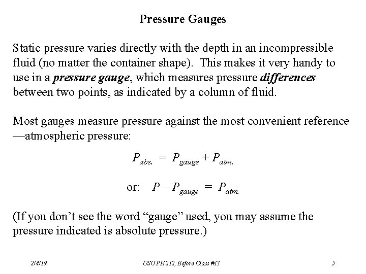 Pressure Gauges Static pressure varies directly with the depth in an incompressible fluid (no