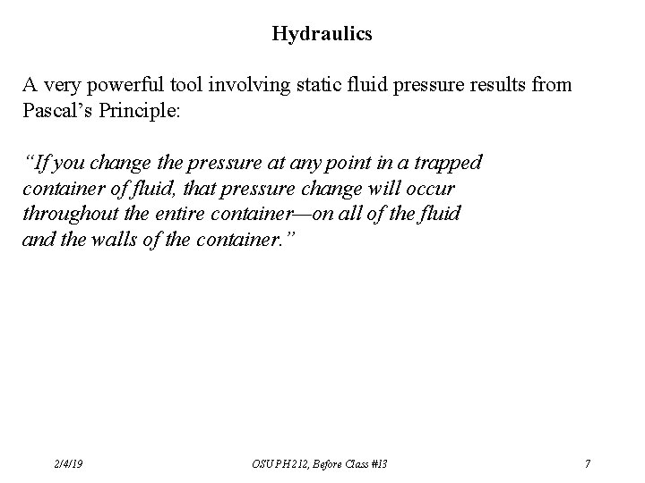 Hydraulics A very powerful tool involving static fluid pressure results from Pascal’s Principle: “If