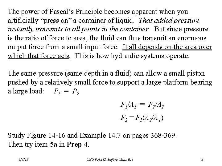 The power of Pascal’s Principle becomes apparent when you artificially “press on” a container