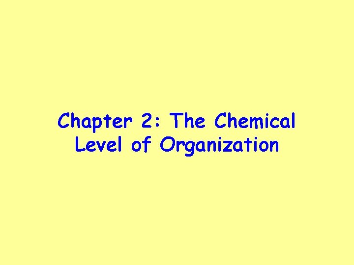 Chapter 2: The Chemical Level of Organization 