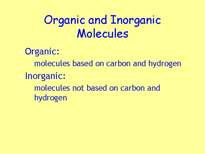 Organic and Inorganic Molecules • Organic: – molecules based on carbon and hydrogen •