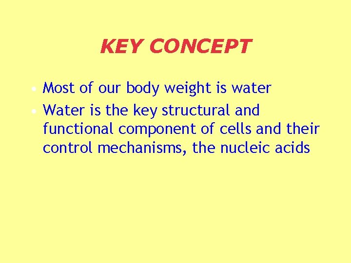 KEY CONCEPT • Most of our body weight is water • Water is the