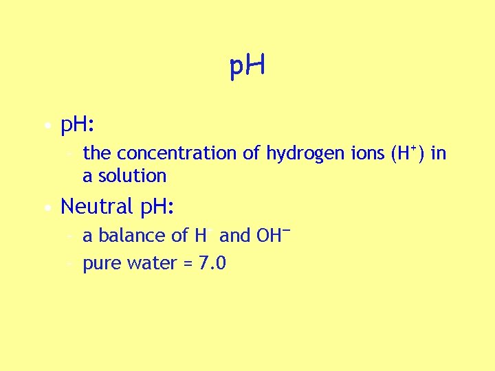 p. H • p. H: – the concentration of hydrogen ions (H+) in a