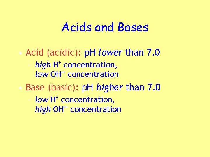 Acids and Bases • Acid (acidic): p. H lower than 7. 0 – high