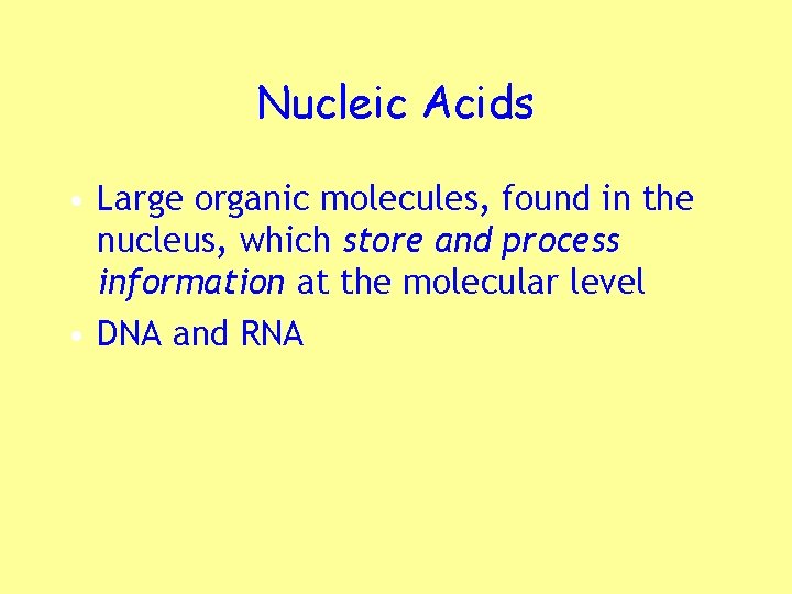 Nucleic Acids • Large organic molecules, found in the nucleus, which store and process