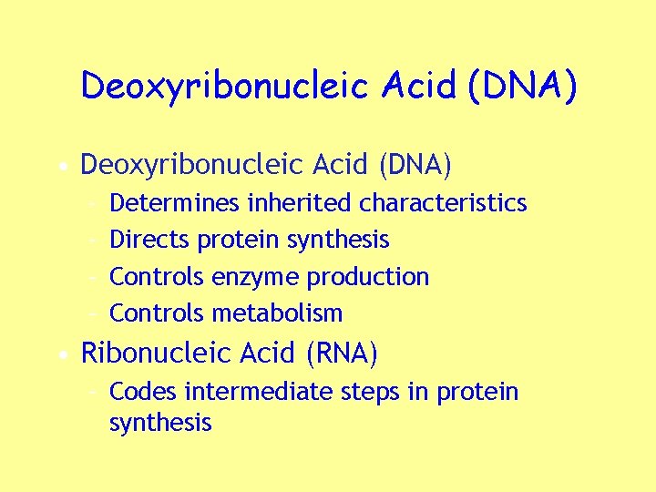 Deoxyribonucleic Acid (DNA) • Deoxyribonucleic Acid (DNA) – – Determines inherited characteristics Directs protein