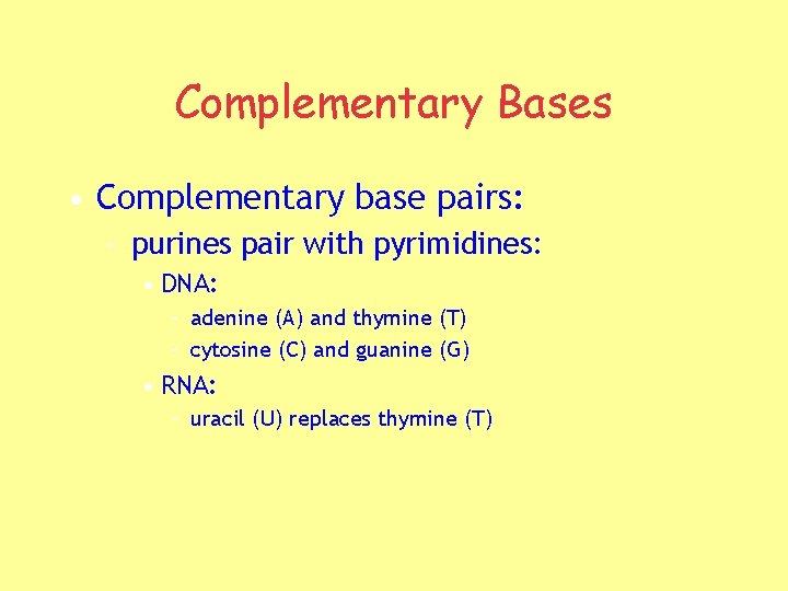 Complementary Bases • Complementary base pairs: – purines pair with pyrimidines: • DNA: –