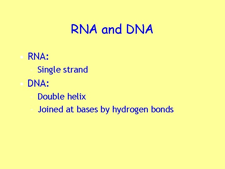 RNA and DNA • RNA: – Single strand • DNA: – Double helix –