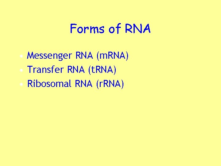 Forms of RNA • Messenger RNA (m. RNA) • Transfer RNA (t. RNA) •