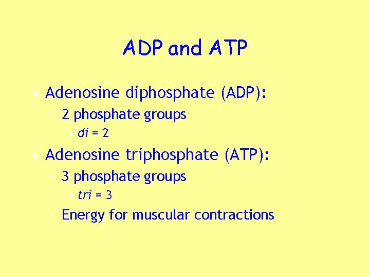 ADP and ATP • Adenosine diphosphate (ADP): – 2 phosphate groups • di =