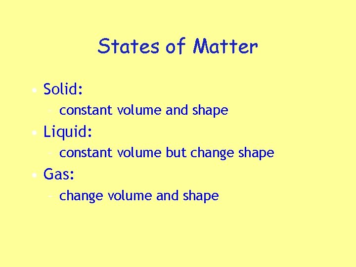 States of Matter • Solid: – constant volume and shape • Liquid: – constant