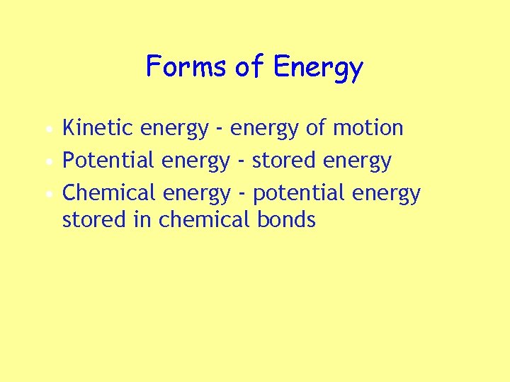 Forms of Energy • Kinetic energy - energy of motion • Potential energy -