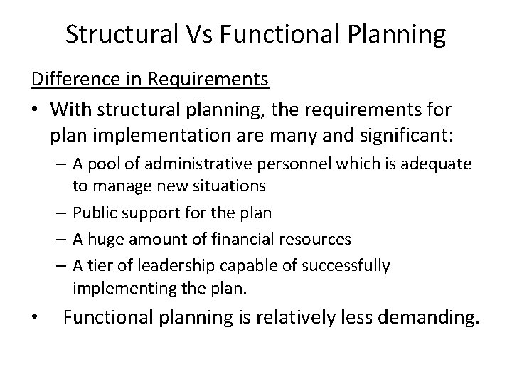 Structural Vs Functional Planning Difference in Requirements • With structural planning, the requirements for