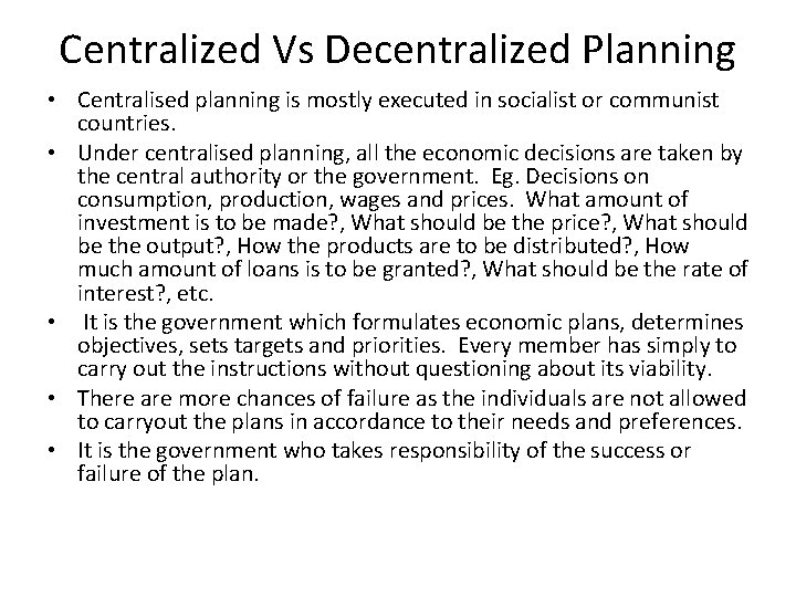 Centralized Vs Decentralized Planning • Centralised planning is mostly executed in socialist or communist