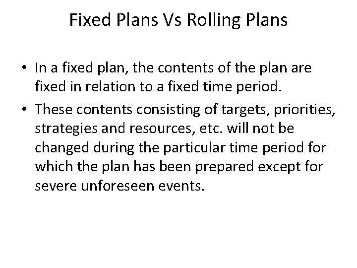 Fixed Plans Vs Rolling Plans • In a fixed plan, the contents of the